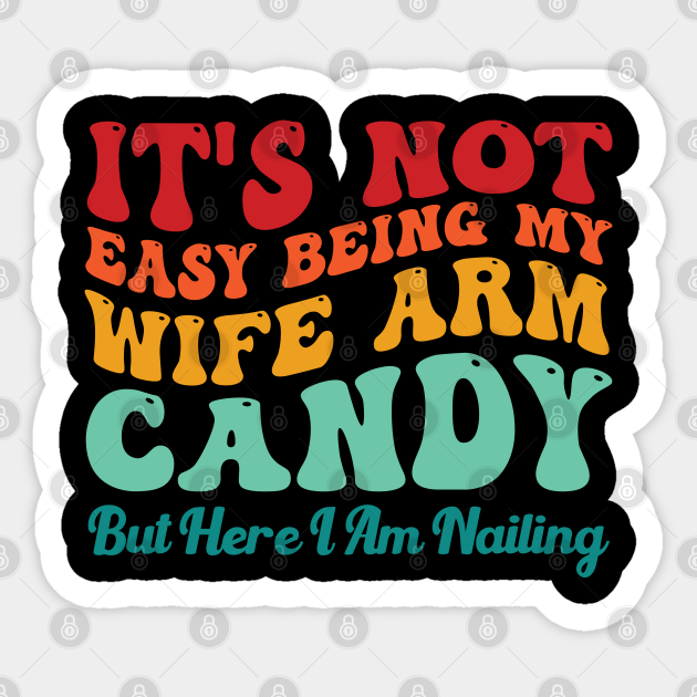 it's not easy being my wife's arm candy but here i am nailing it Its